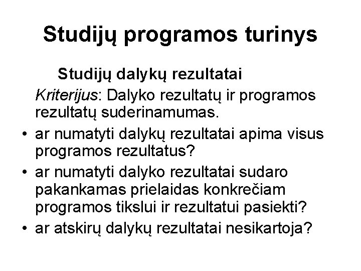 Studijų programos turinys Studijų dalykų rezultatai Kriterijus: Dalyko rezultatų ir programos rezultatų suderinamumas. •