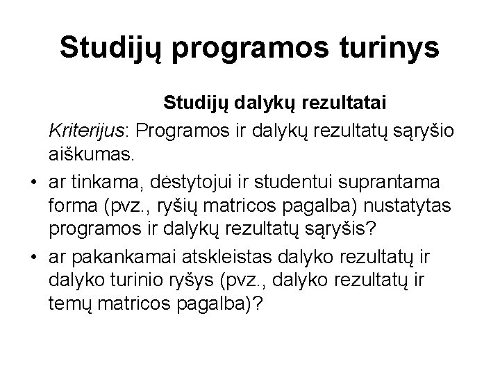 Studijų programos turinys Studijų dalykų rezultatai Kriterijus: Programos ir dalykų rezultatų sąryšio aiškumas. •