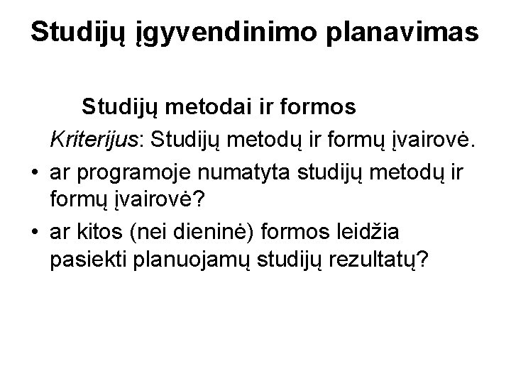 Studijų įgyvendinimo planavimas Studijų metodai ir formos Kriterijus: Studijų metodų ir formų įvairovė. •