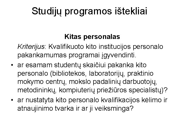 Studijų programos ištekliai Kitas personalas Kriterijus: Kvalifikuoto kito institucijos personalo pakankamumas programai įgyvendinti. •