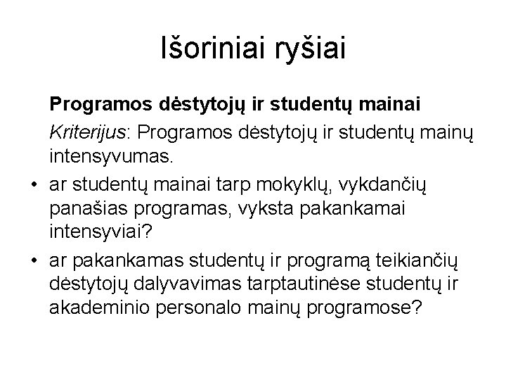 Išoriniai ryšiai Programos dėstytojų ir studentų mainai Kriterijus: Programos dėstytojų ir studentų mainų intensyvumas.