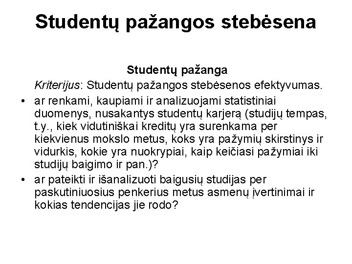 Studentų pažangos stebėsena Studentų pažanga Kriterijus: Studentų pažangos stebėsenos efektyvumas. • ar renkami, kaupiami