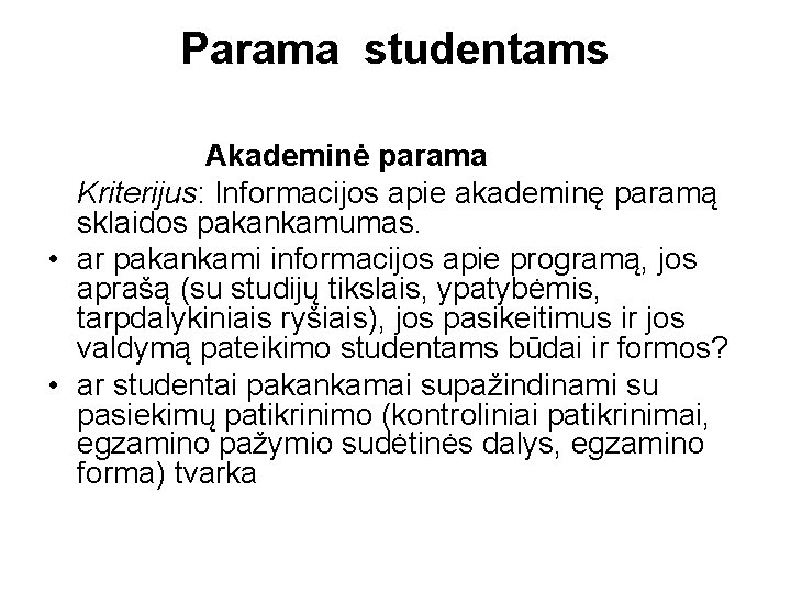 Parama studentams Akademinė parama Kriterijus: Informacijos apie akademinę paramą sklaidos pakankamumas. • ar pakankami