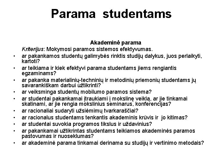 Parama studentams • • • Akademinė parama Kriterijus: Mokymosi paramos sistemos efektyvumas. ar pakankamos