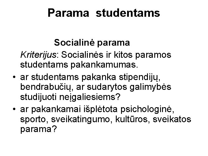 Parama studentams Socialinė parama Kriterijus: Socialinės ir kitos paramos studentams pakankamumas. • ar studentams