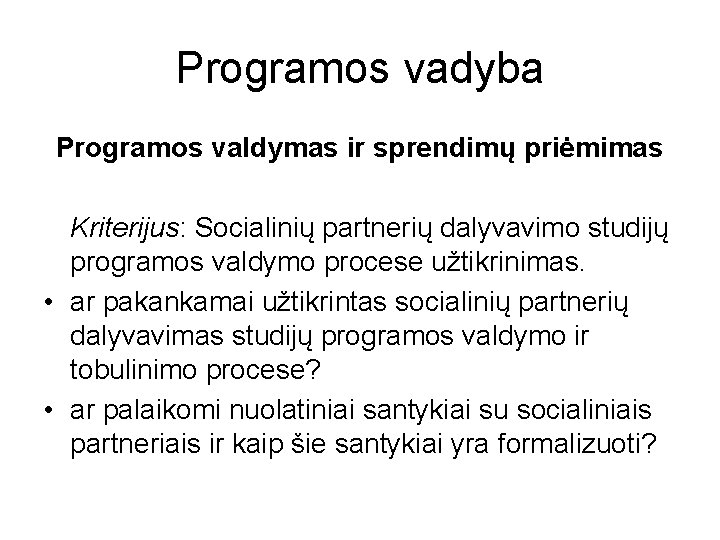 Programos vadyba Programos valdymas ir sprendimų priėmimas Kriterijus: Socialinių partnerių dalyvavimo studijų programos valdymo