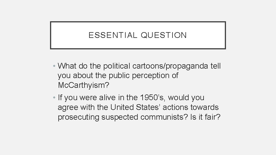 ESSENTIAL QUESTION • What do the political cartoons/propaganda tell you about the public perception