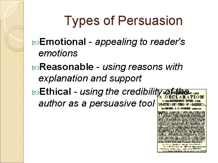 Types of Persuasion Emotional - appealing to reader's emotions Reasonable - using reasons with