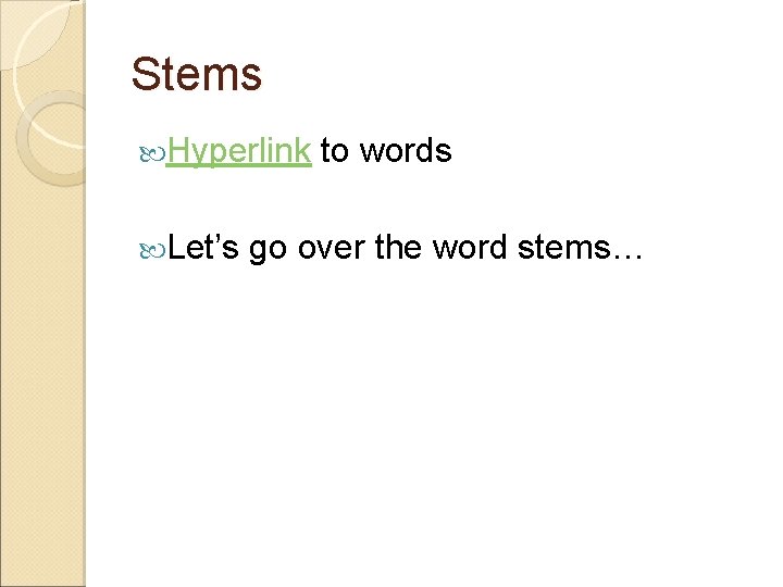 Stems Hyperlink to words Let’s go over the word stems… 