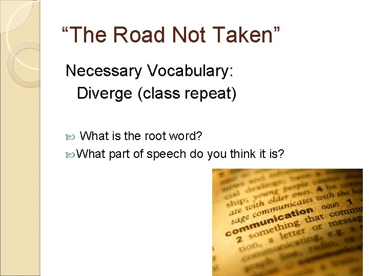 “The Road Not Taken” Necessary Vocabulary: Diverge (class repeat) What is the root word?
