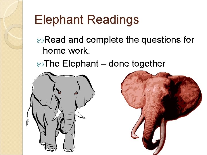 Elephant Readings Read and complete the questions for home work. The Elephant – done