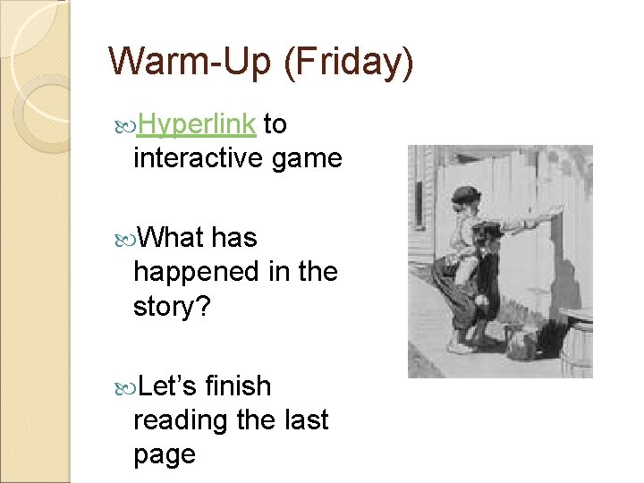 Warm-Up (Friday) Hyperlink to interactive game What has happened in the story? Let’s finish