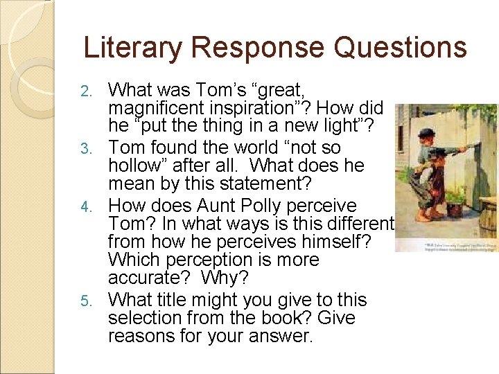 Literary Response Questions What was Tom’s “great, magnificent inspiration”? How did he “put the