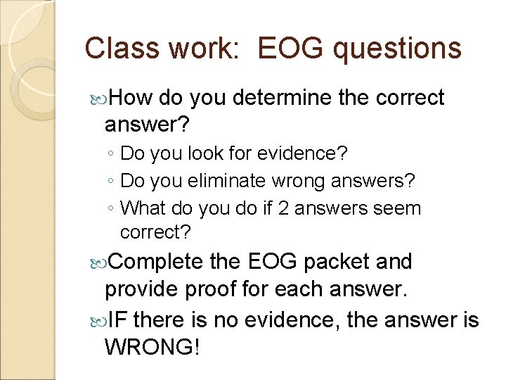 Class work: EOG questions How do you determine the correct answer? ◦ Do you