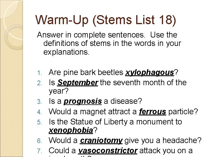 Warm-Up (Stems List 18) Answer in complete sentences. Use the definitions of stems in