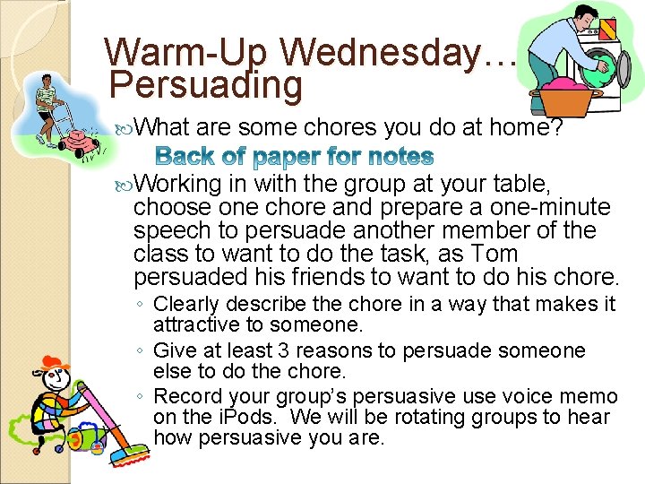 Warm-Up Wednesday… Persuading What are some chores you do at home? Working in with