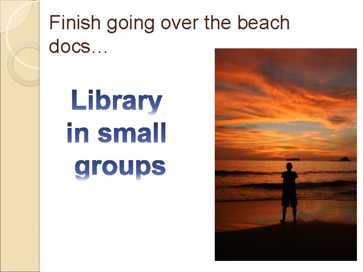 Finish going over the beach docs… 