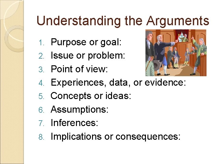 Understanding the Arguments 1. 2. 3. 4. 5. 6. 7. 8. Purpose or goal: