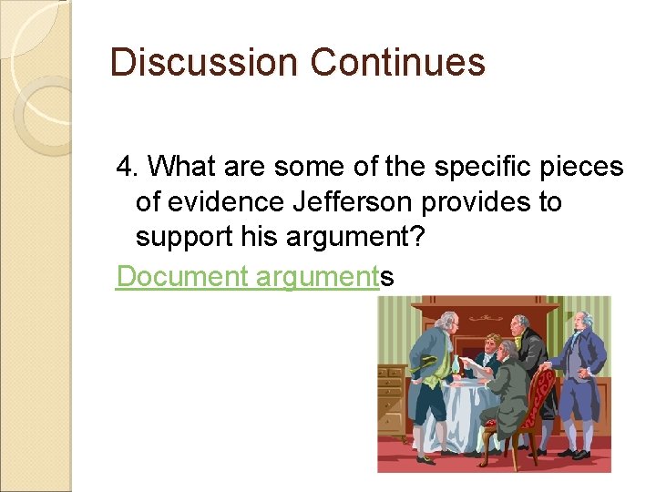 Discussion Continues 4. What are some of the specific pieces of evidence Jefferson provides