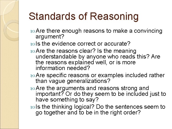 Standards of Reasoning Are there enough reasons to make a convincing argument? Is the