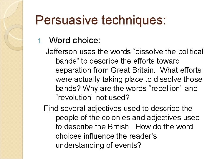 Persuasive techniques: 1. Word choice: Jefferson uses the words “dissolve the political bands” to