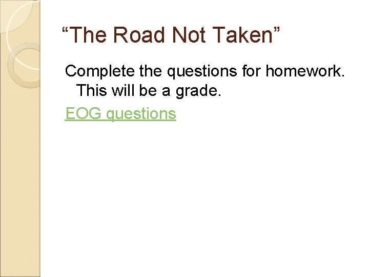 “The Road Not Taken” Complete the questions for homework. This will be a grade.