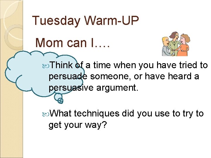 Tuesday Warm-UP Mom can I…. Think of a time when you have tried to