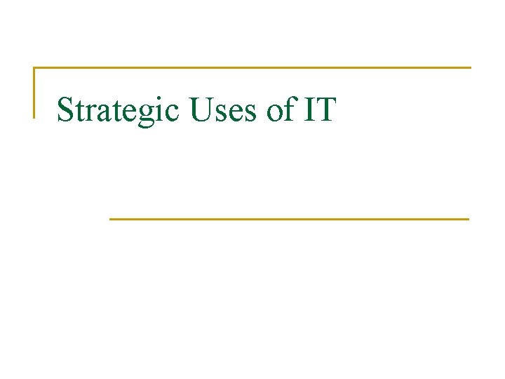 Strategic Uses of IT 