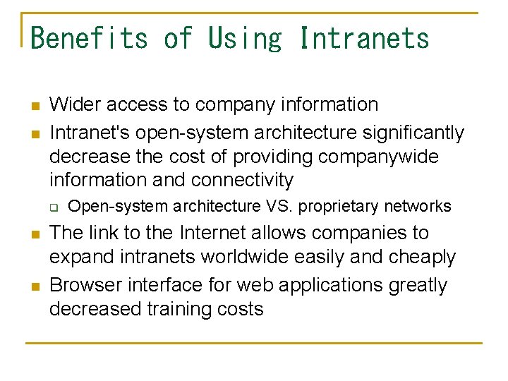 Benefits of Using Intranets n n Wider access to company information Intranet's open-system architecture