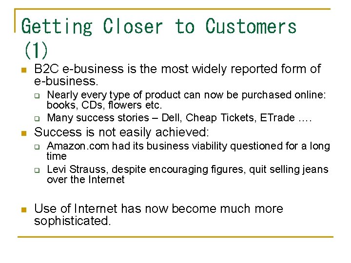 Getting Closer to Customers (1) n B 2 C e-business is the most widely