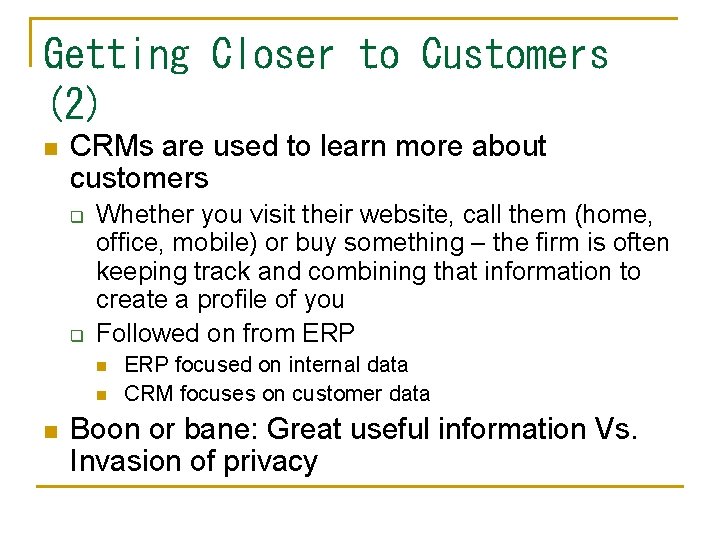 Getting Closer to Customers (2) n CRMs are used to learn more about customers