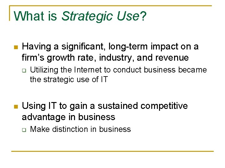 What is Strategic Use? n Having a significant, long-term impact on a firm’s growth