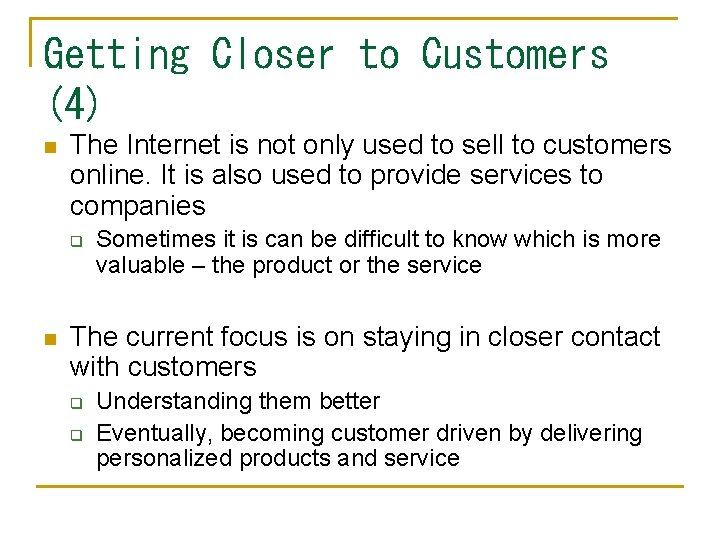 Getting Closer to Customers (4) n The Internet is not only used to sell