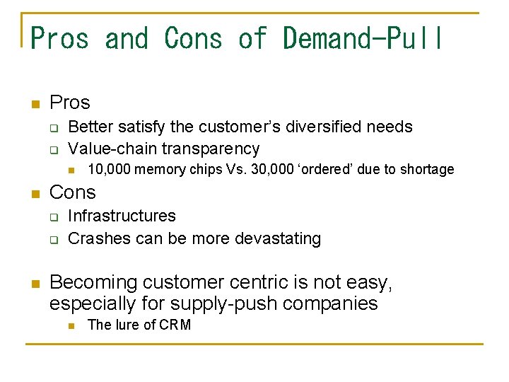 Pros and Cons of Demand-Pull n Pros q q Better satisfy the customer’s diversified