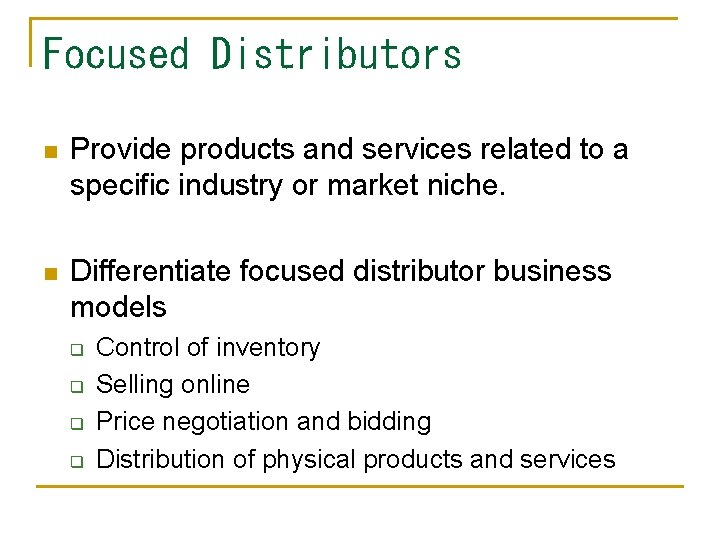 Focused Distributors n Provide products and services related to a specific industry or market