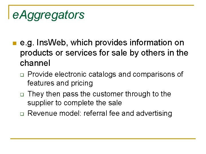 e. Aggregators n e. g. Ins. Web, which provides information on products or services