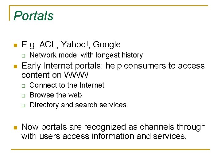 Portals n E. g. AOL, Yahoo!, Google q n Early Internet portals: help consumers