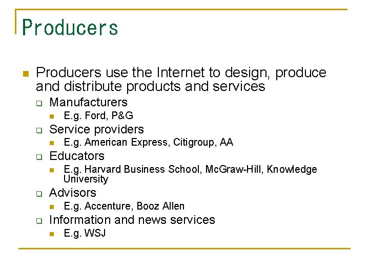 Producers n Producers use the Internet to design, produce and distribute products and services