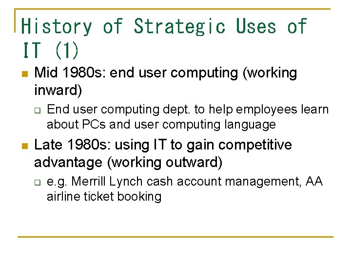 History of Strategic Uses of IT (1) n Mid 1980 s: end user computing