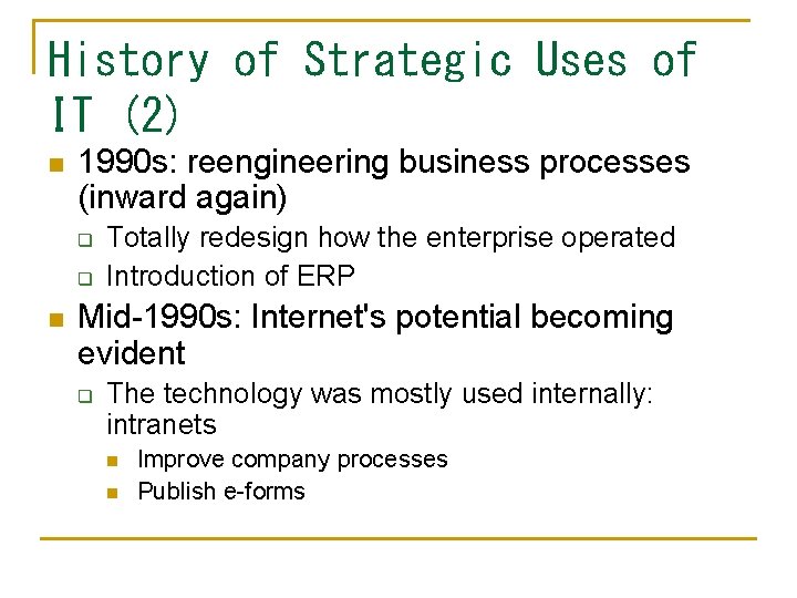 History of Strategic Uses of IT (2) n 1990 s: reengineering business processes (inward