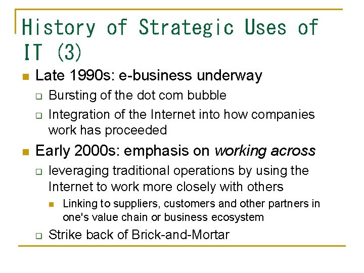 History of Strategic Uses of IT (3) n Late 1990 s: e-business underway q