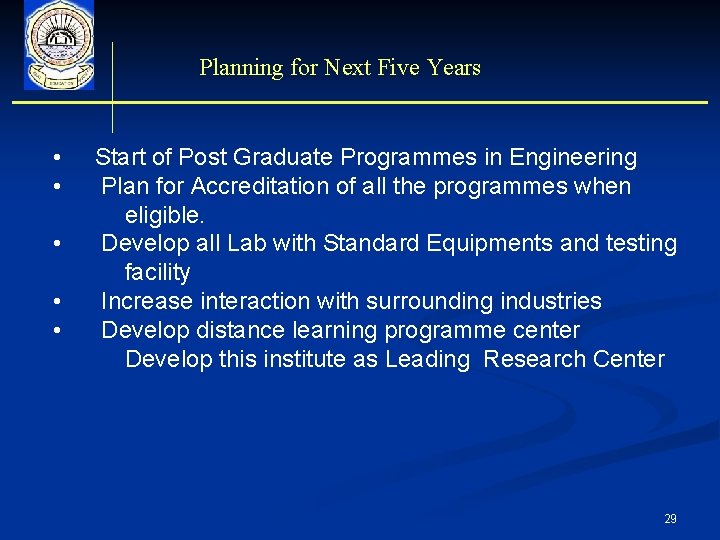 Planning for Next Five Years • Start of Post Graduate Programmes in Engineering •