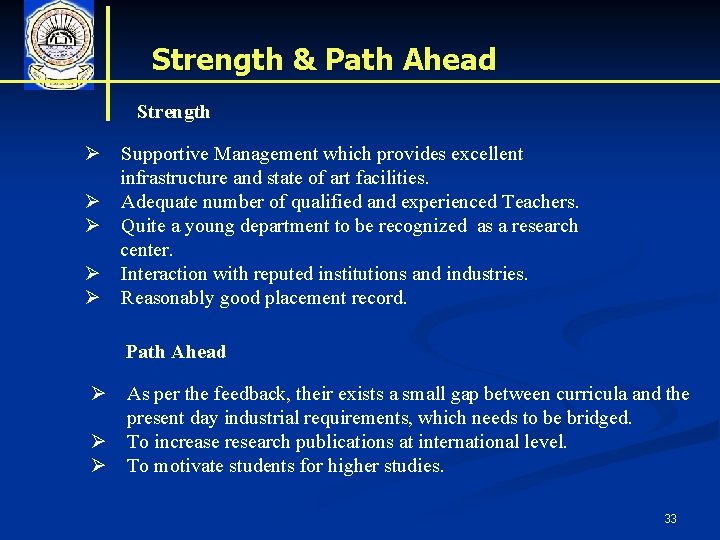 Strength & Path Ahead Strength Ø Supportive Management which provides excellent infrastructure and state