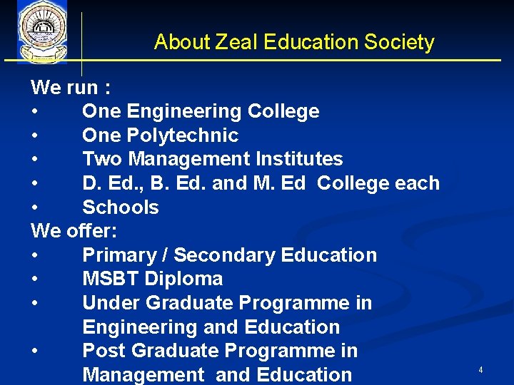 About Zeal Education Society We run : • One Engineering College • One Polytechnic