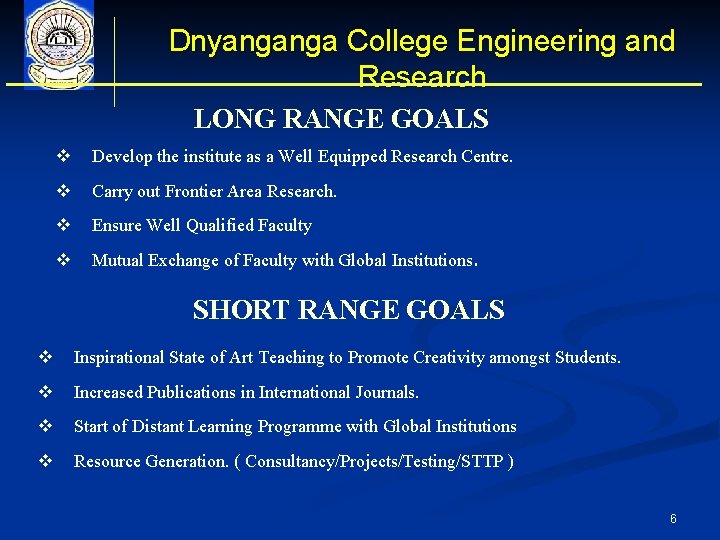 Dnyanganga College Engineering and Research LONG RANGE GOALS v Develop the institute as a