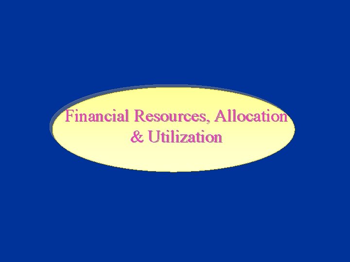 Financial Resources, Allocation & Utilization 
