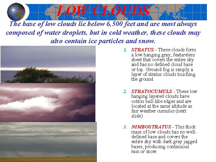 LOW CLOUDS The base of low clouds lie below 6, 500 feet and are