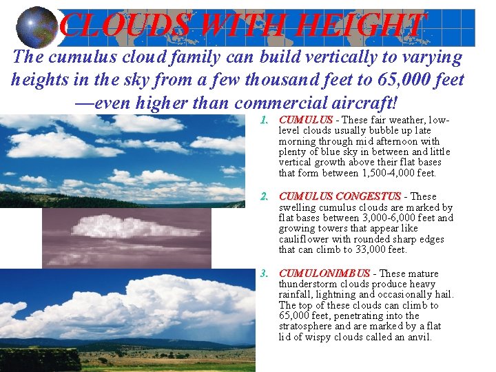 CLOUDS WITH HEIGHT The cumulus cloud family can build vertically to varying heights in