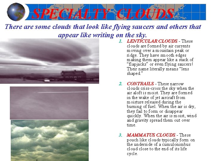 SPECIALTY CLOUDS There are some clouds that look like flying saucers and others that