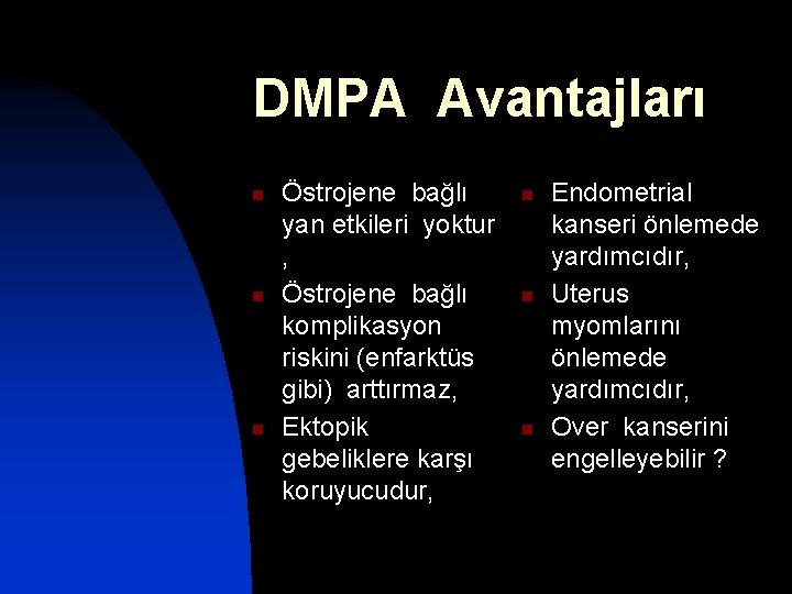 DMPA Avantajları n n n Östrojene bağlı yan etkileri yoktur , Östrojene bağlı komplikasyon